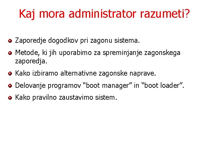 Kaj mora administrator razumeti? Zaporedje dogodkov pri zagonu sistema. Metode, ki jih uporabimo za