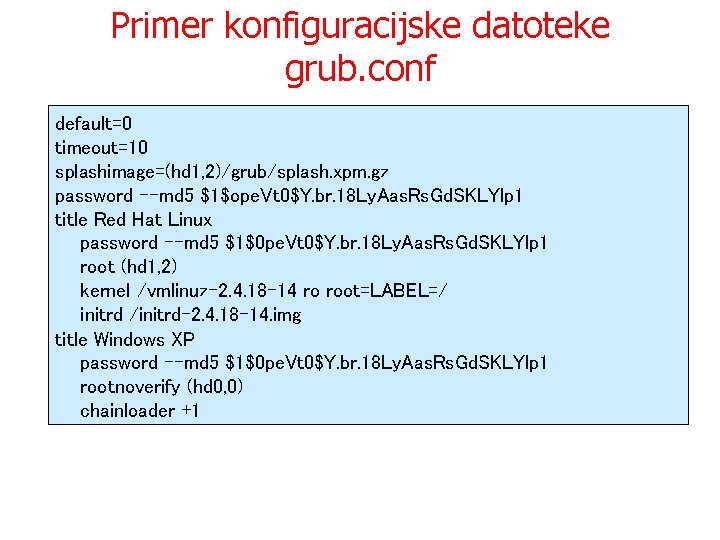 Primer konfiguracijske datoteke grub. conf default=0 timeout=10 splashimage=(hd 1, 2)/grub/splash. xpm. gz password --md