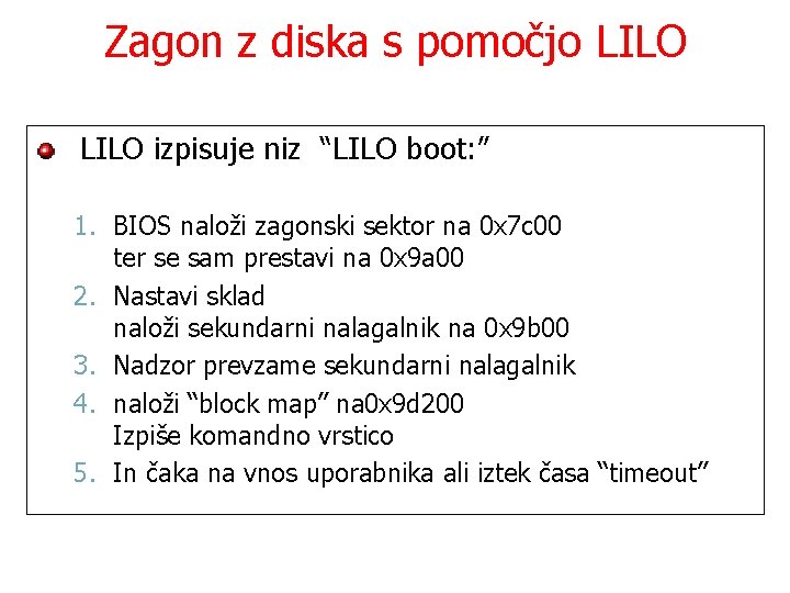 Zagon z diska s pomočjo LILO izpisuje niz “LILO boot: ” 1. BIOS naloži