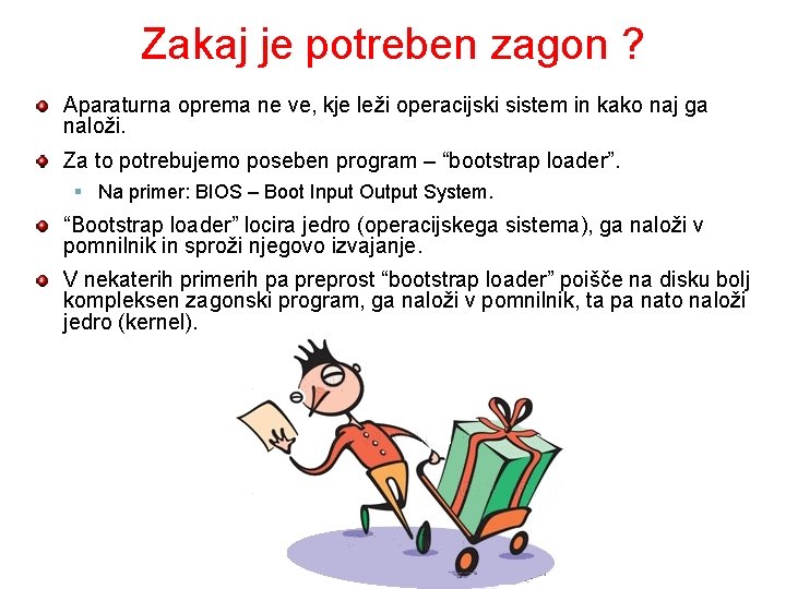 Zakaj je potreben zagon ? Aparaturna oprema ne ve, kje leži operacijski sistem in