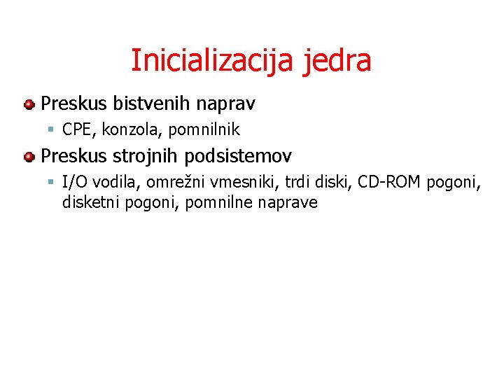 Inicializacija jedra Preskus bistvenih naprav § CPE, konzola, pomnilnik Preskus strojnih podsistemov § I/O