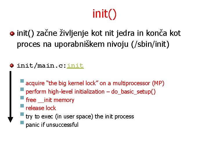 init() začne življenje kot nit jedra in konča kot proces na uporabniškem nivoju (/sbin/init)