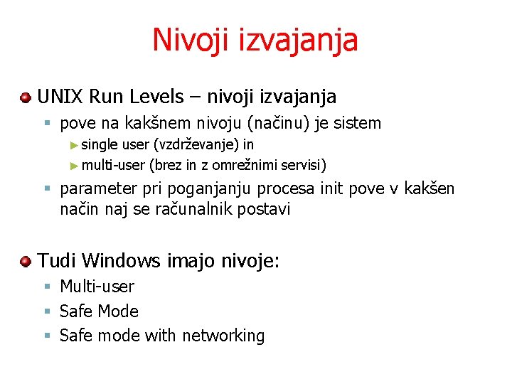 Nivoji izvajanja UNIX Run Levels – nivoji izvajanja § pove na kakšnem nivoju (načinu)