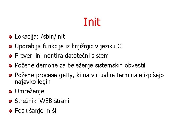 Init Lokacija: /sbin/init Uporablja funkcije iz knjižnjic v jeziku C Preveri in montira datotečni