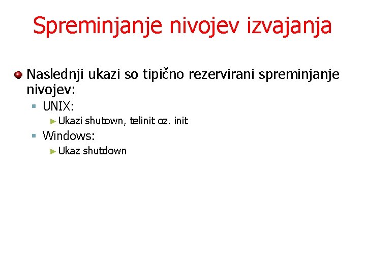 Spreminjanje nivojev izvajanja Naslednji ukazi so tipično rezervirani spreminjanje nivojev: § UNIX: ► Ukazi