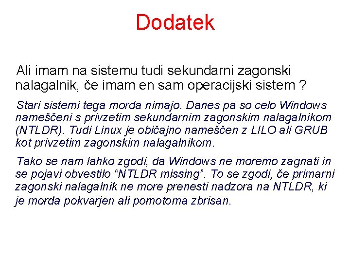 Dodatek Ali imam na sistemu tudi sekundarni zagonski nalagalnik, če imam en sam operacijski