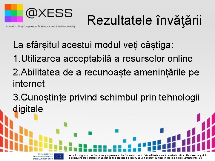 Rezultatele învăţării La sfârșitul acestui modul veți câștiga: 1. Utilizarea acceptabilă a resurselor online Rezultatele învăţării La sfârșitul acestui modul veți câștiga: 1. Utilizarea acceptabilă a resurselor online