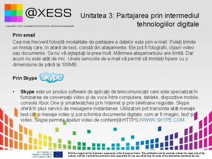 Unitatea 3: Partajarea prin intermediul tehnologiilor digitale Prin email Cea mai frecvent folosită modalitate Unitatea 3: Partajarea prin intermediul tehnologiilor digitale Prin email Cea mai frecvent folosită modalitate