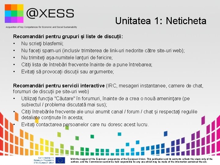 Unitatea 1: Neticheta Recomandări pentru grupuri și liste de discuții: • Nu scrieţi blasfemii; Unitatea 1: Neticheta Recomandări pentru grupuri și liste de discuții: • Nu scrieţi blasfemii;