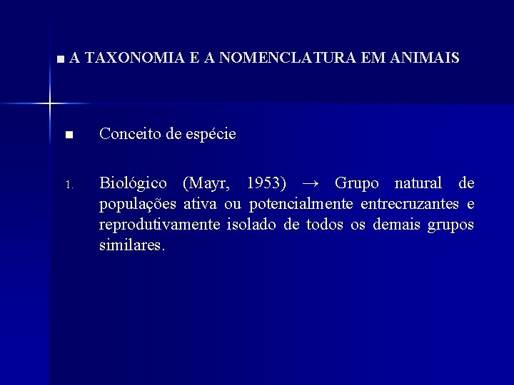 ■ A TAXONOMIA E A NOMENCLATURA EM ANIMAIS n Conceito de espécie 1. Biológico