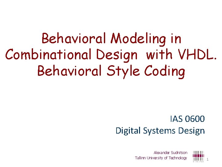 Behavioral Modeling in Combinational Design with VHDL. Behavioral Style Coding IAS 0600 Digital Systems