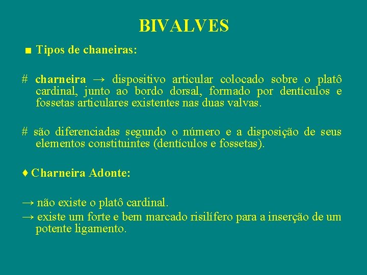 BIVALVES ■ Tipos de chaneiras: # charneira → dispositivo articular colocado sobre o platô