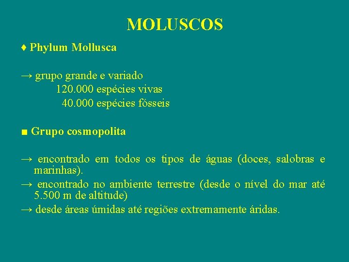 MOLUSCOS ♦ Phylum Mollusca → grupo grande e variado 120. 000 espécies vivas 40.