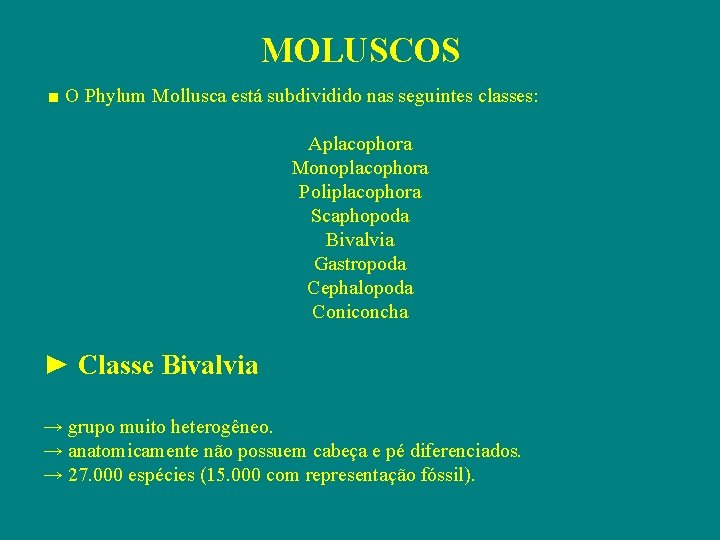 MOLUSCOS ■ O Phylum Mollusca está subdividido nas seguintes classes: Aplacophora Monoplacophora Poliplacophora Scaphopoda