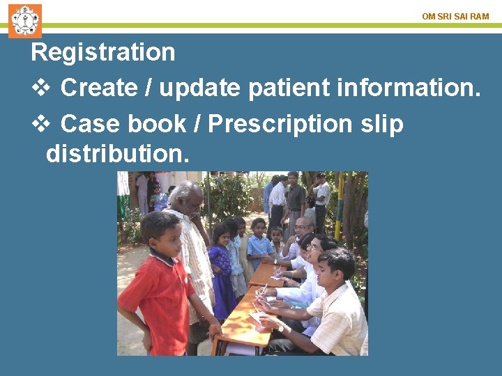 OM SRI SAI RAM Registration v Create / update patient information. v Case book