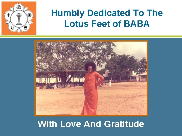 Humbly Dedicated To The Lotus Feet of BABA With Love And Gratitude 