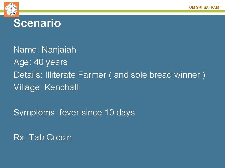 OM SRI SAI RAM Scenario Name: Nanjaiah Age: 40 years Details: Illiterate Farmer (