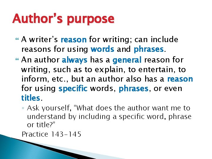 Author’s purpose A writer’s reason for writing; can include reasons for using words and