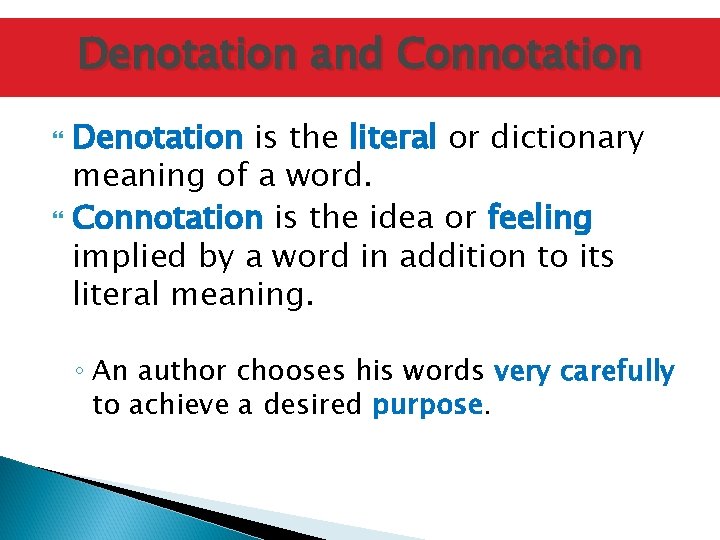 Denotation and Connotation Denotation is the literal or dictionary meaning of a word. Connotation