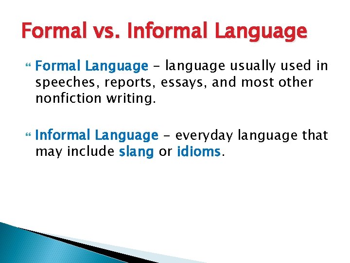 Formal vs. Informal Language Formal Language - language usually used in speeches, reports, essays,