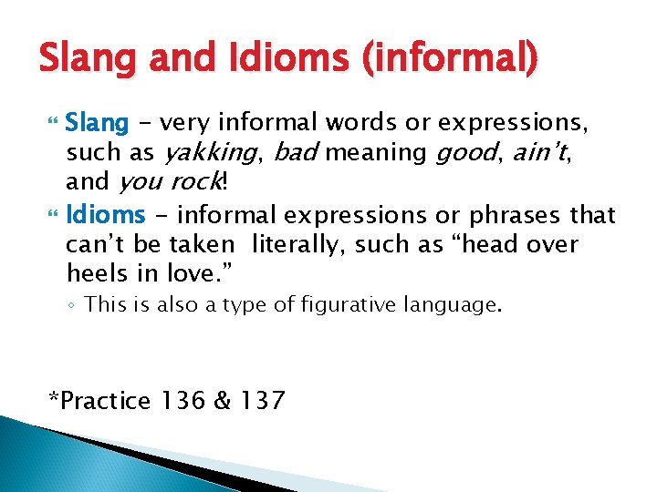 Slang and Idioms (informal) Slang - very informal words or expressions, such as yakking,