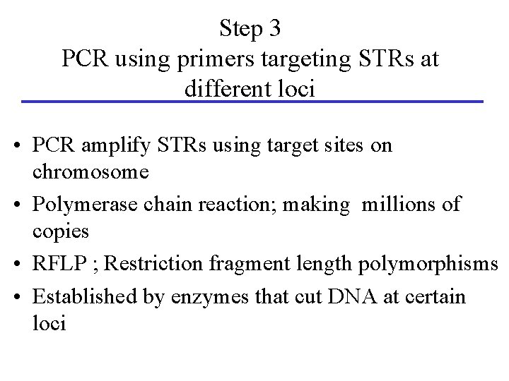 Step 3 PCR using primers targeting STRs at different loci • PCR amplify STRs