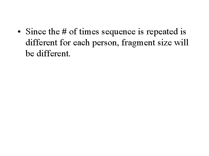  • Since the # of times sequence is repeated is different for each