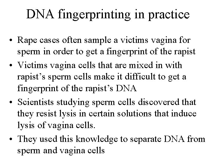 DNA fingerprinting in practice • Rape cases often sample a victims vagina for sperm