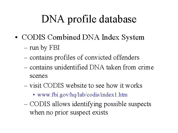 DNA profile database • CODIS Combined DNA Index System – run by FBI –