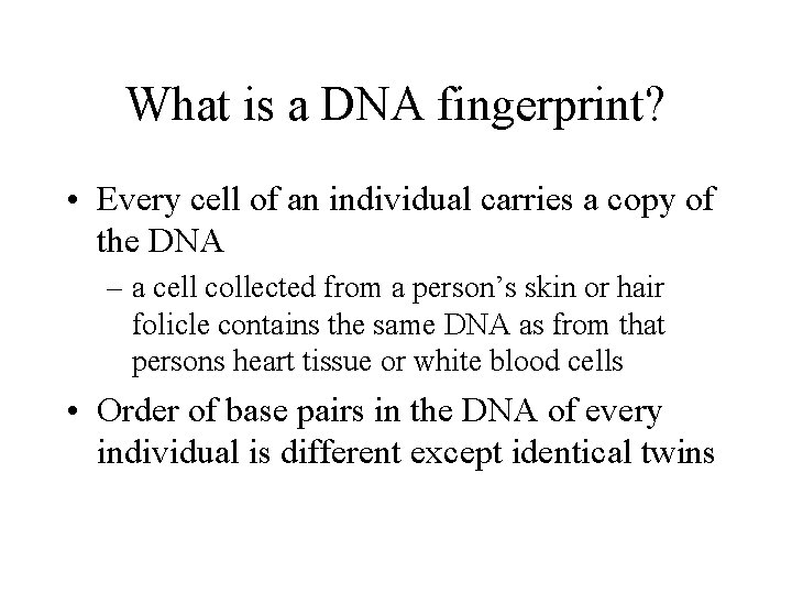 What is a DNA fingerprint? • Every cell of an individual carries a copy