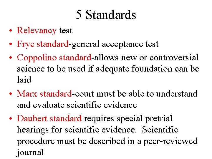 5 Standards • Relevancy test • Frye standard-general acceptance test • Coppolino standard-allows new