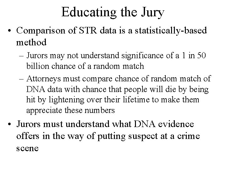 Educating the Jury • Comparison of STR data is a statistically-based method – Jurors