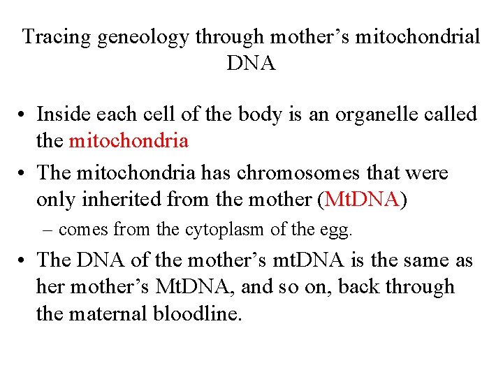 Tracing geneology through mother’s mitochondrial DNA • Inside each cell of the body is