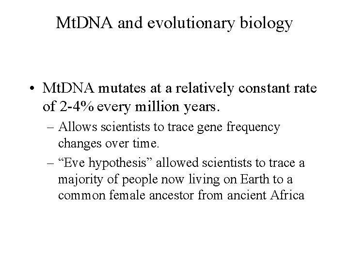 Mt. DNA and evolutionary biology • Mt. DNA mutates at a relatively constant rate
