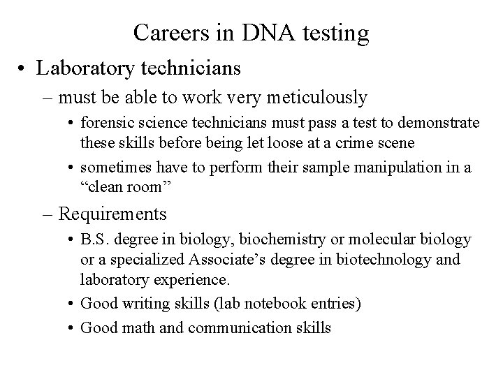 Careers in DNA testing • Laboratory technicians – must be able to work very