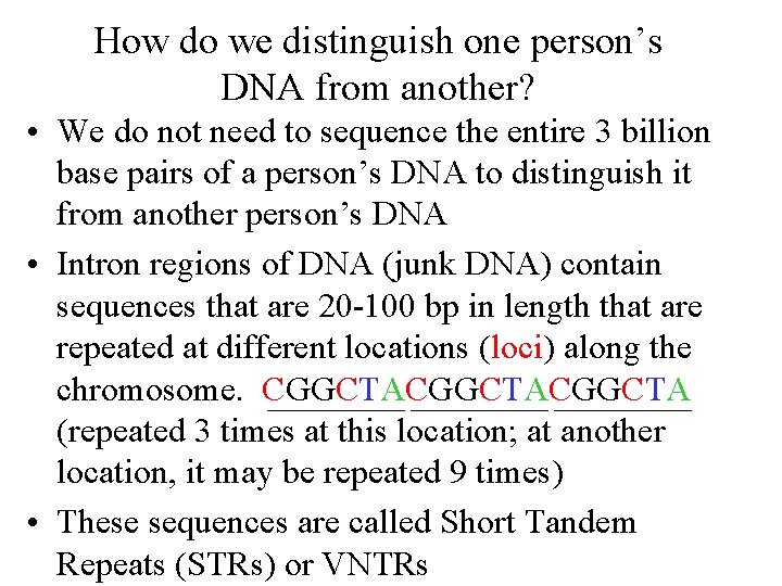 How do we distinguish one person’s DNA from another? • We do not need