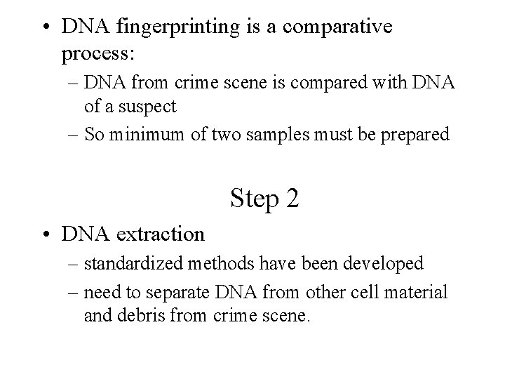  • DNA fingerprinting is a comparative process: – DNA from crime scene is