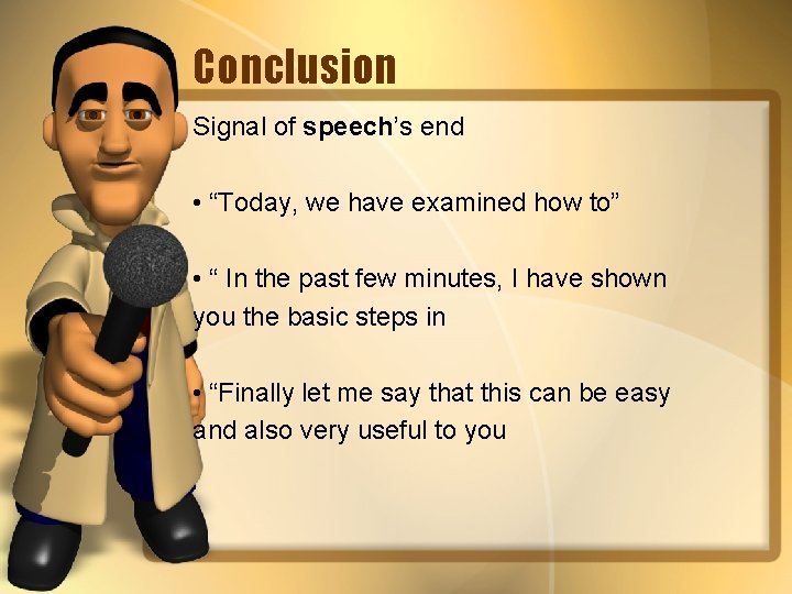 Conclusion Signal of speech’s end • “Today, we have examined how to” • “