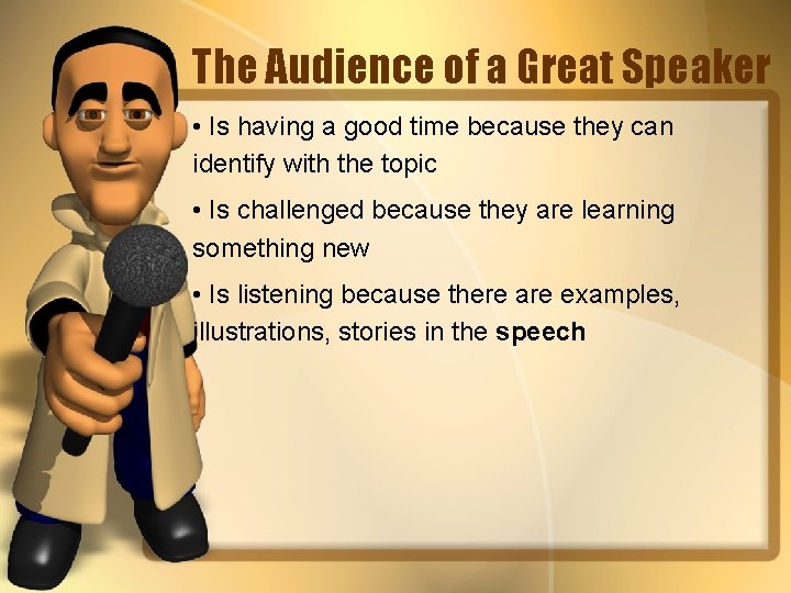 The Audience of a Great Speaker • Is having a good time because they