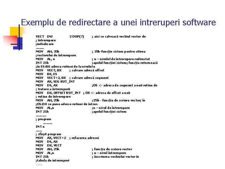 Exemplu de redirectare a unei intreruperi software VECT DW 2 DUP(? ) ; aici