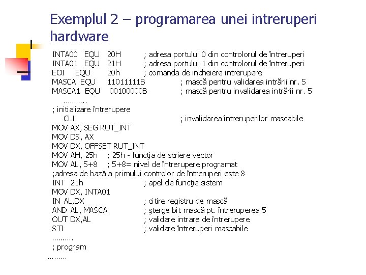 Exemplul 2 – programarea unei intreruperi hardware INTA 00 EQU 20 H ; adresa