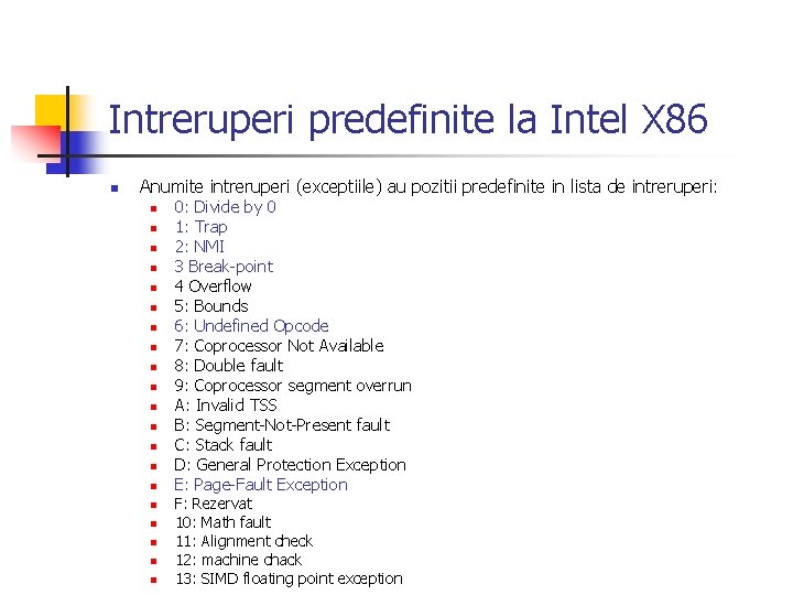 Intreruperi predefinite la Intel X 86 n Anumite intreruperi (exceptiile) au pozitii predefinite in