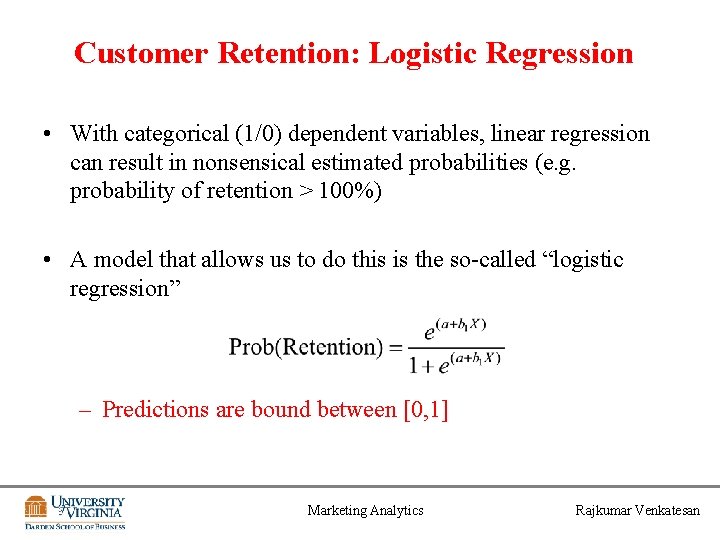 Customer Retention: Logistic Regression • With categorical (1/0) dependent variables, linear regression can result