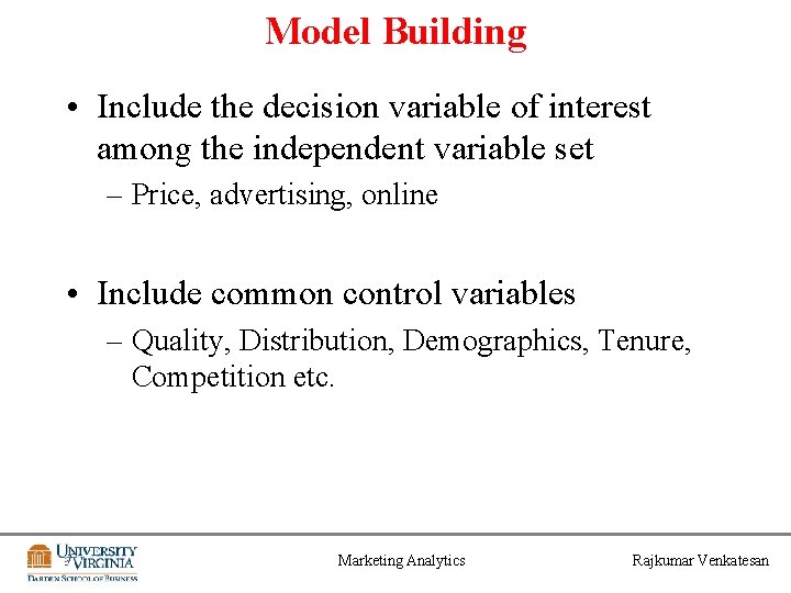 Model Building • Include the decision variable of interest among the independent variable set