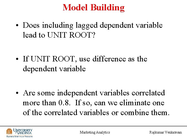 Model Building • Does including lagged dependent variable lead to UNIT ROOT? • If