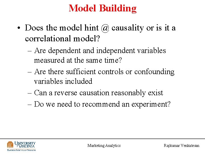 Model Building • Does the model hint @ causality or is it a correlational