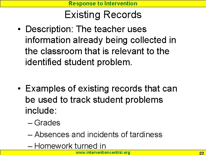 Response to Intervention Existing Records • Description: The teacher uses information already being collected