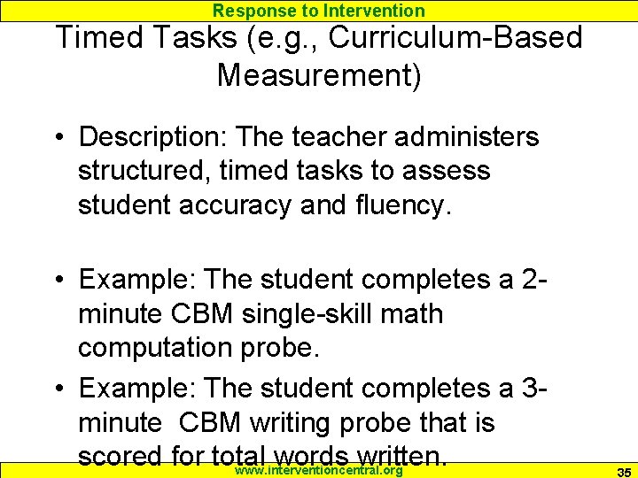 Response to Intervention Timed Tasks (e. g. , Curriculum-Based Measurement) • Description: The teacher
