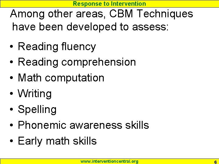 Response to Intervention Among other areas, CBM Techniques have been developed to assess: •