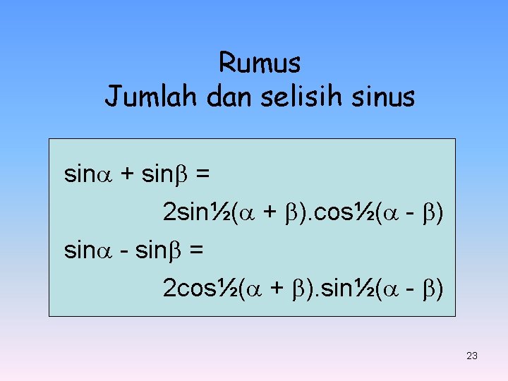 Rumus Jumlah dan selisih sinus sin + sin = 2 sin½( + ). cos½(